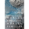 Worlds Fantastic, Worlds Familiar