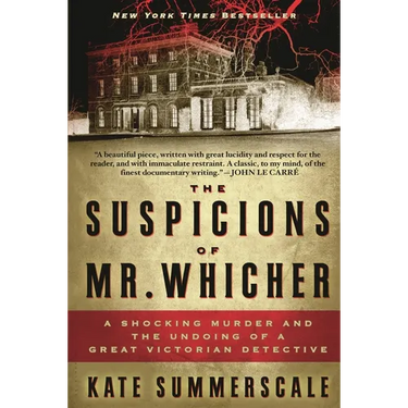 The Suspicions of Mr. Whicher: A Shocking Murder and the Undoing of a Great Victorian Detective