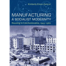 Manufacturing a Socialist Modernity: Housing in Czechoslovakia, 1945-1960