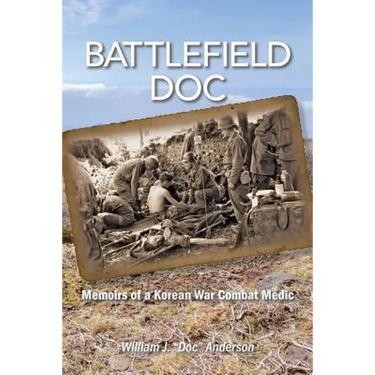 Battlefield Doc: Memoirs of a Korean War Combat Medic