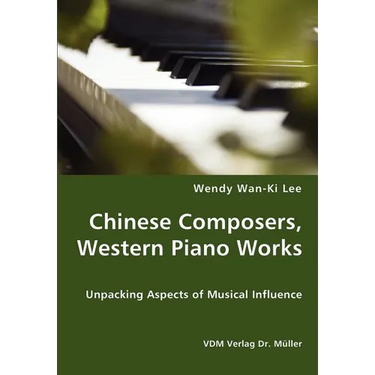 Chinese Composers, Western Piano Works - Unpacking Aspects of Musical Influence