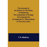 The Grounds of an Opinion on the Policy of Restricting the Importation of Foreign Corn Intended as an appendix to "Observations on the corn laws"