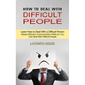 How to Deal With Difficult People: Master Effective Communication Skills So You Can Deal With Difficult People (Learn How to Deal With a Difficult Per