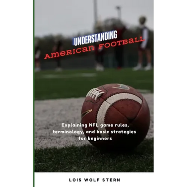 Understanding American Football: Explaining NFL game rules, terminology, and basic strategies for beginners