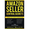 Amazon Seller Central Secrets: Use Amazon Profits to fire your boss