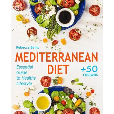 Mediterranean Diet: Essential Guide to Healthy Lifestyle and Easy Weight Loss; With 50 Proven, Simple, and Delicious Recipes (With Photos,