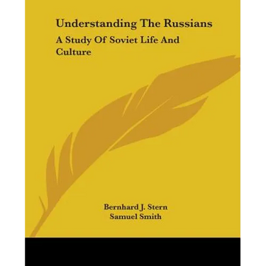 Understanding The Russians: A Study Of Soviet Life And Culture