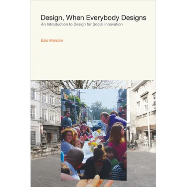 Design, When Everybody Designs: An Introduction to Design for Social Innovation