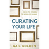 Curating Your Life: Ending the Struggle for Work-Life Balance