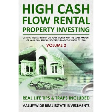 High Cash Flow Rental Property Investing - VOLUME 2: Getting The Best Return On Your Money With The Least Hassles In Rental Properties That Cost Under
