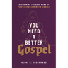 You Need a Better Gospel