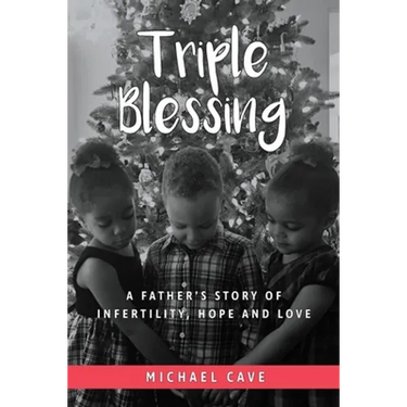 Triple Blessing: A Father's Story of Infertility, Hope and Love