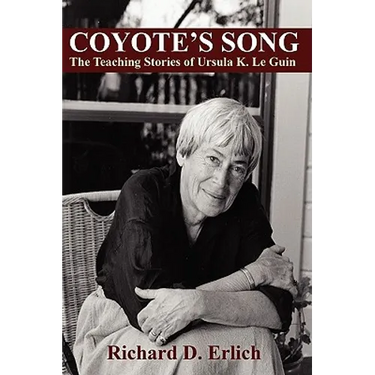 Coyote's Song: The Teaching Stories of Ursula K. Le Guin