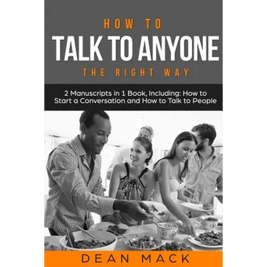 How to Talk to Anyone: The Right Way - Bundle - The Only 2 Books You Need to Master How to Talk to People, Conversation Starters and Social A