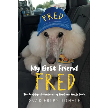 My Best Friend Fred: The Real-Life Adventures of Fred and Uncle Dave
