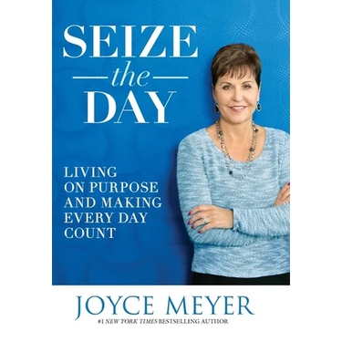Seize the Day: Living on Purpose and Making Every Day Count