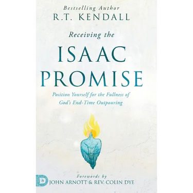 Receiving the Isaac Promise: Position Yourself for the Fullness of God's End-Time Outpouring