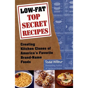 Low-Fat Top Secret Recipes: Creating Kitchen Clones of America's Favorite Brand-Name Foods