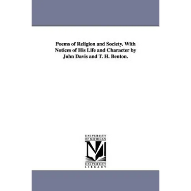 Poems of Religion and Society. With Notices of His Life and Character by John Davis and T. H. Benton.