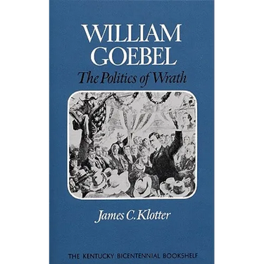 William Goebel: The Politics of Wrath