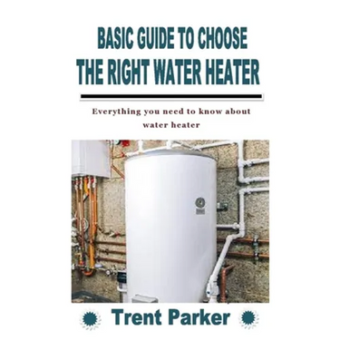 Basic Guide to Choose the Right Water Heater: Everything you need to know about water heater