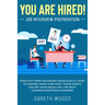 You Are Hired! Job Interview Preparation: Stand Out From the Crowd, Know Exactly What to Answer, Show Them What You're Worth and Get Your Dream Job +