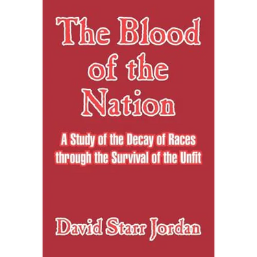 The Blood of the Nation: A Study of the Decay of Races Through the Survival of the Unfit