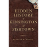 Hidden History of Kensington & Fishtown