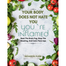 Your Body Does Not Hate You, You're Inflamed: Beat The Brain Fog, Stop The Bloating, And Calm Flare Ups