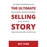 The Ultimate Selling Story: Cut Through the Marketing Clutter, Forge a Powerful Bond with Your Market, and Set Up the Sale Using the Hero's Journe