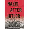 Nazis after Hitler: How Perpetrators of the Holocaust Cheated Justice and Truth