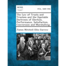 The Law of Trusts and Trustees and the Equitable Doctrines of Election, Performance, Satisfaction, Conversion and Marshalling.