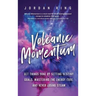 Volcanic Momentum: Get Things Done by Setting Destiny Goals, Mastering the Energy Code, and Never Losing Steam
