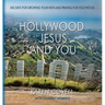 Hollywood, Jesus, and You: 365 Days for Growing Your Faith and Praying for Hollywood