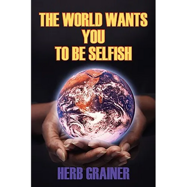 The World Wants You to Be Selfish