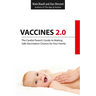 Vaccines 2.0: The Careful Parent's Guide to Making Safe Vaccination Choices for Your Family