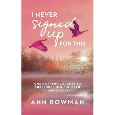 I Never Signed Up for This: One Mother's Journey to Surrender Her Children to Their Calling