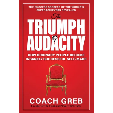 The Triumph of Audacity: How Ordinary People Become Insanely Successful Self-made