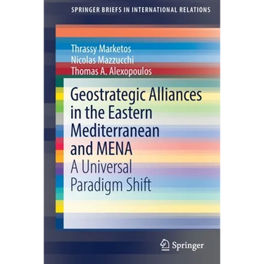 Geostrategic Alliances in the Eastern Mediterranean and Mena: A Universal Paradigm Shift