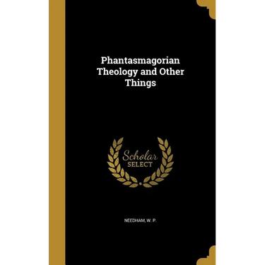 Phantasmagorian Theology and Other Things