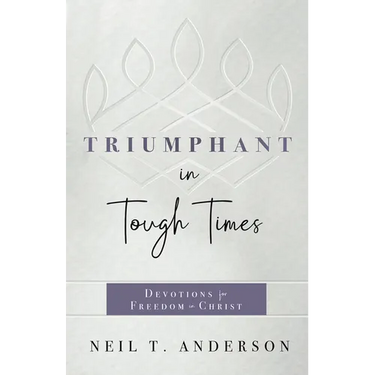 Triumphant in Tough Times: Devotions for Freedom in Christ