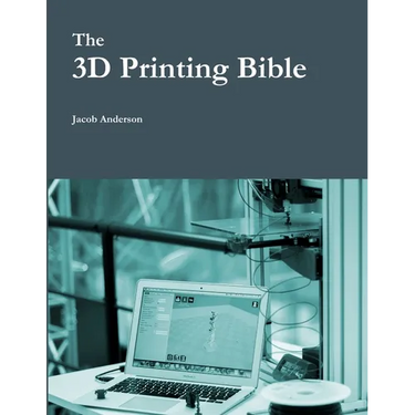 The 3D Printing Bible
