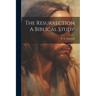 The Resurrection A Biblical Study
