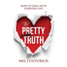 The Pretty Ugly Truth: How to Deal With Everyday Life