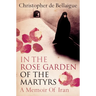 In the Rose Garden of the Martyrs: A Memoir of Iran