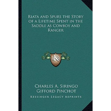 Riata and Spurs the Story of a Lifetime Spent in the Saddle as Cowboy and Ranger