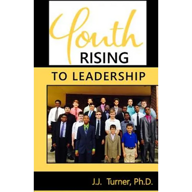 Youth Rising To Leadership: Preparing Today's Youth For Leadership Tomorrow