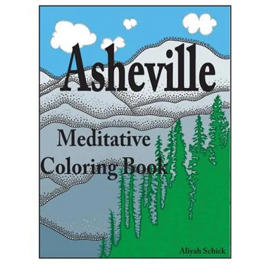 Asheville Meditative Coloring Book: Escape to the best of Asheville, color for relaxation, meditation, stress reduction, spiritual connection, prayer,