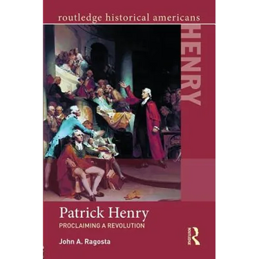 Patrick Henry: Proclaiming a Revolution