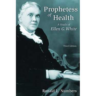 Prophetess of Health: A Study of Ellen G. White